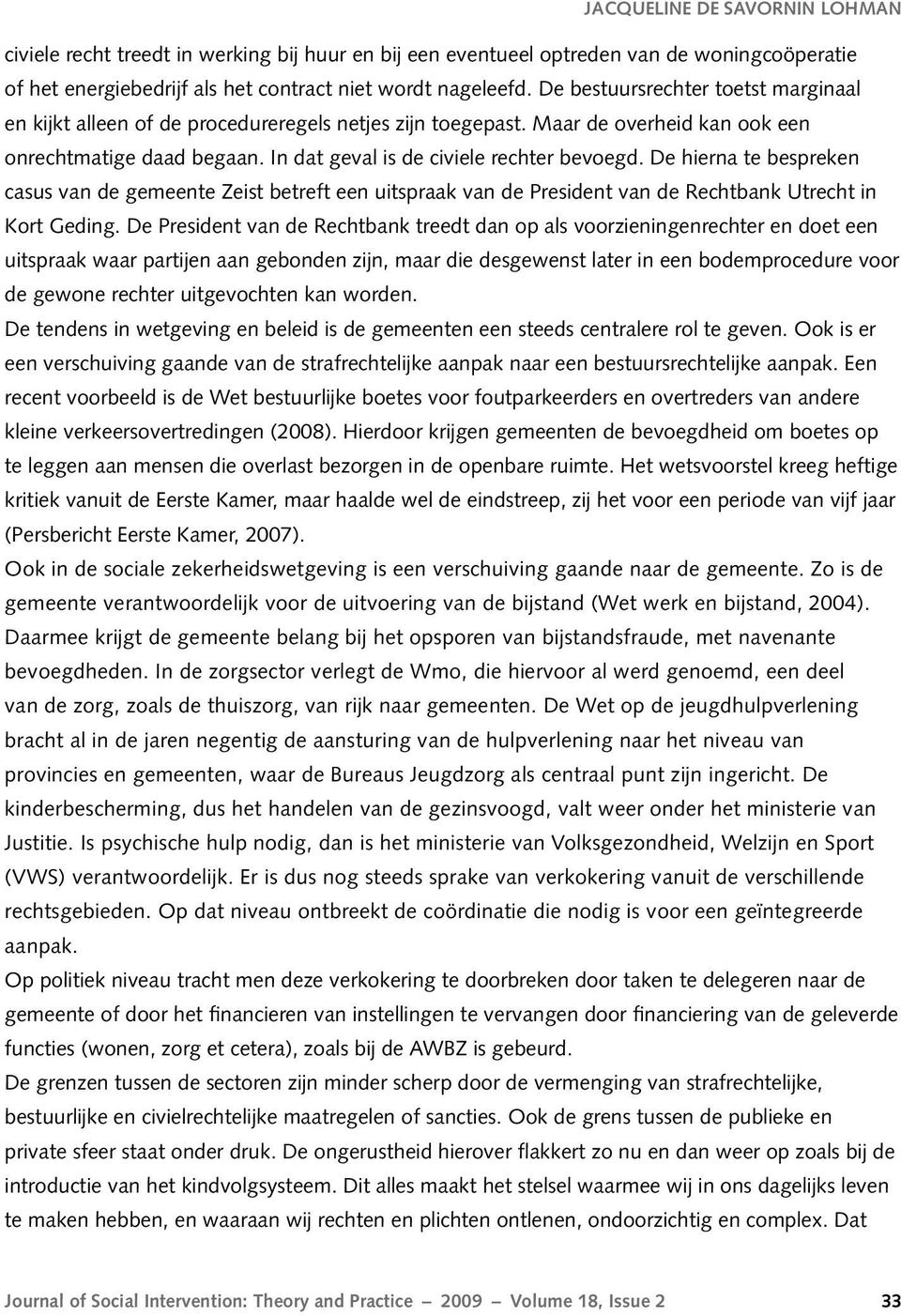 De hierna te bespreken casus van de gemeente Zeist betreft een uitspraak van de President van de Rechtbank Utrecht in Kort Geding.