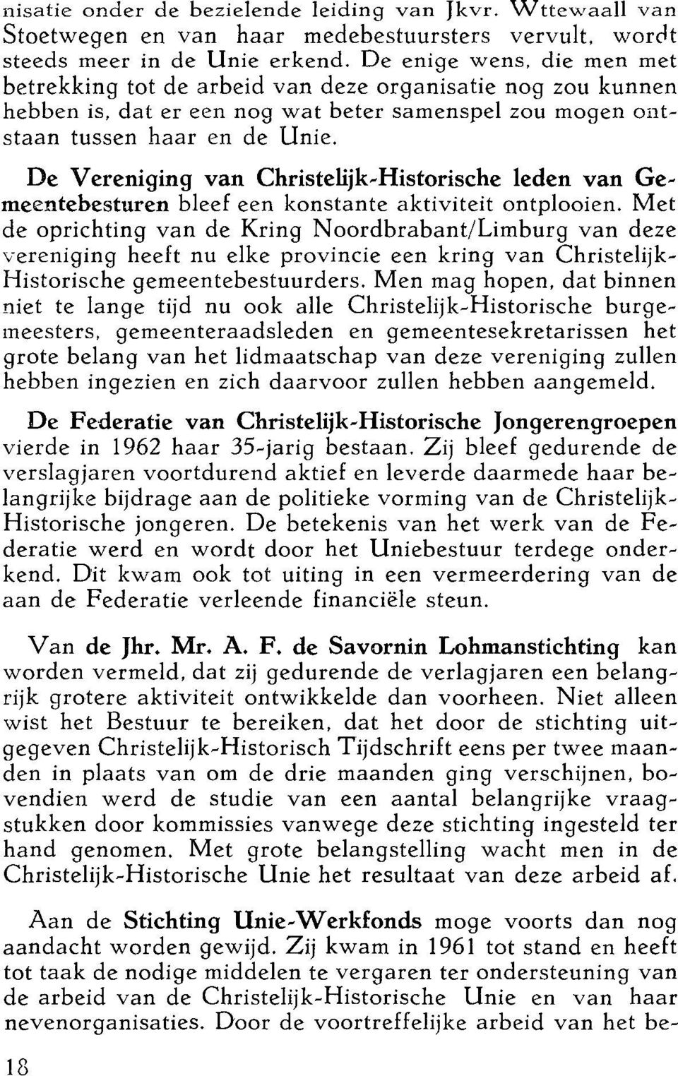 De Vereniging van Christelijk~Historische leden van Ge~ meentebesturen bleef een konstante aktiviteit ontplooien.