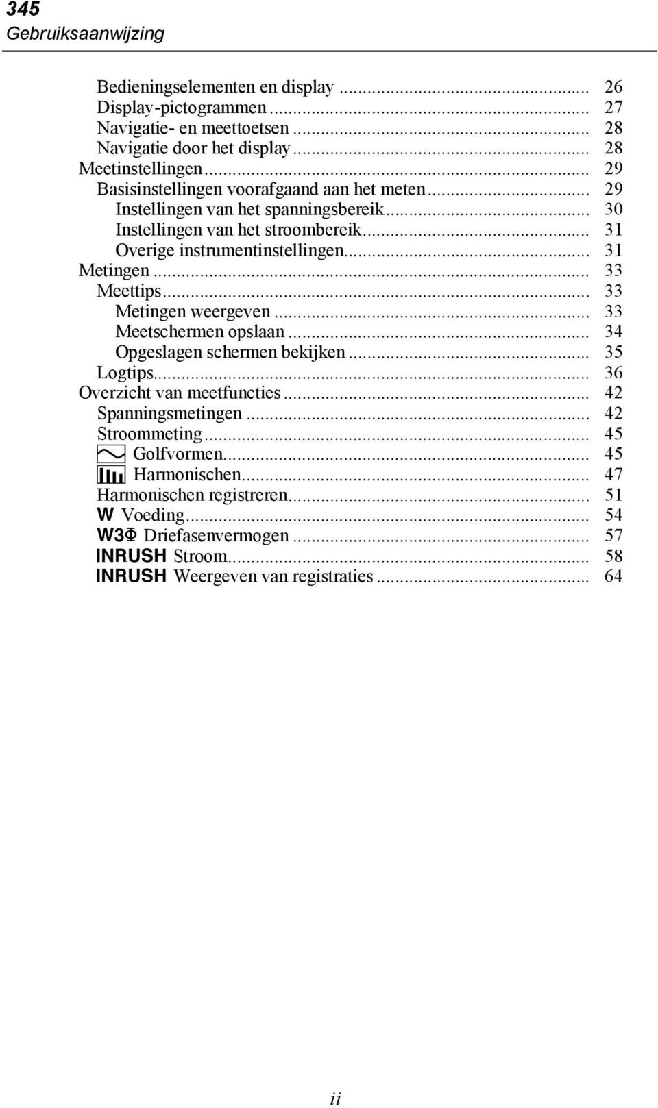 .. 31 Metingen... 33 Meettips... 33 Metingen weergeven... 33 Meetschermen opslaan... 34 Opgeslagen schermen bekijken... 35 Logtips... 36 Overzicht van meetfuncties.