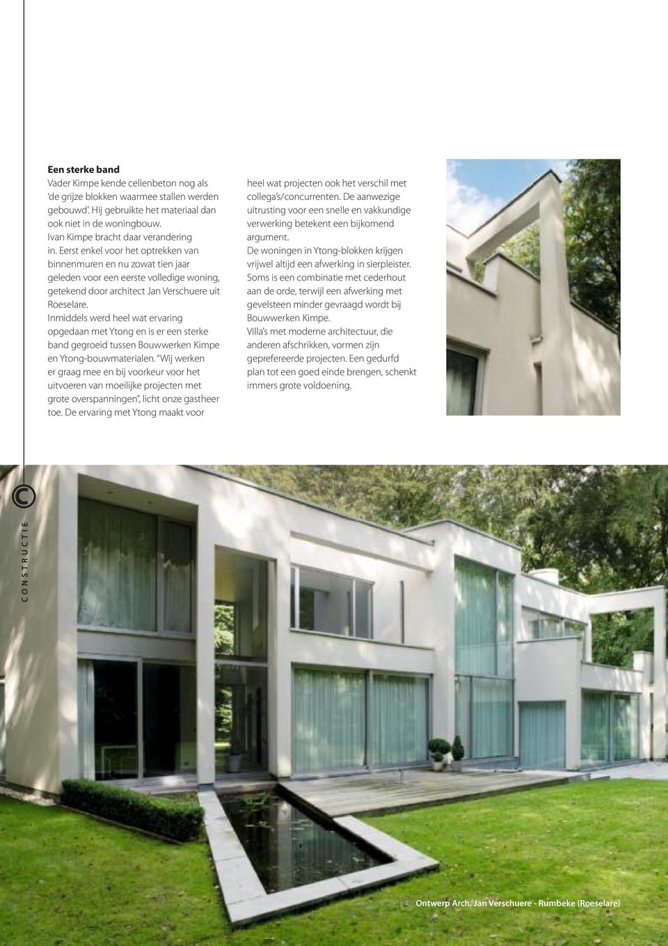 Eerst enkel voor het optrekken van binnenmuren en nu zowat tien jaar geleden voor een eerste volledige woning, getekend door architect Jan Verschuere uit Roeselare.