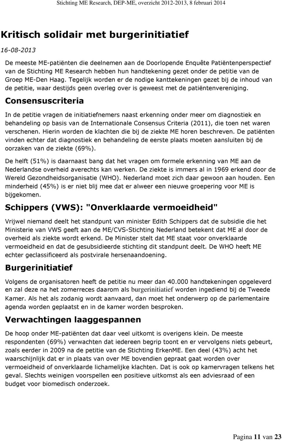 Consensuscriteria In de petitie vragen de initiatiefnemers naast erkenning onder meer om diagnostiek en behandeling op basis van de Internationale Consensus Criteria (2011), die toen net waren