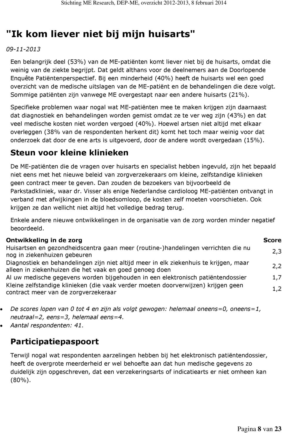 Bij een minderheid (40%) heeft de huisarts wel een goed overzicht van de medische uitslagen van de ME-patiënt en de behandelingen die deze volgt.