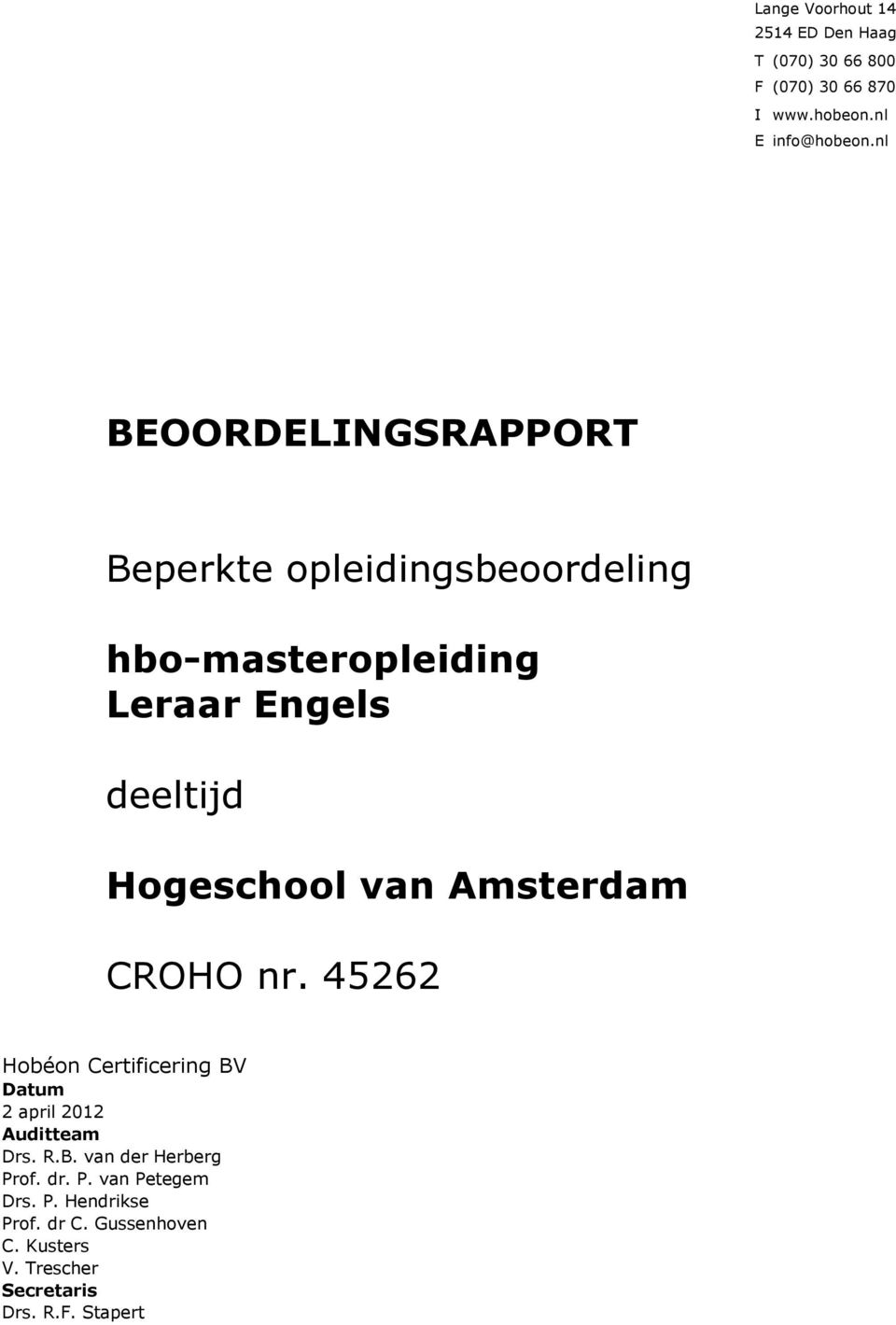 van Amsterdam CROHO nr. 45262 Hobéon Certificering BV Datum 2 april 2012 Auditteam Drs. R.B. van der Herberg Prof.
