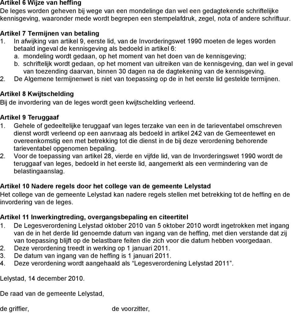 In afwijking van artikel 9, eerste lid, van de Invorderingswet 1990 moeten de leges worden betaald ingeval de kennisgeving als bedoeld in artikel 6: a.