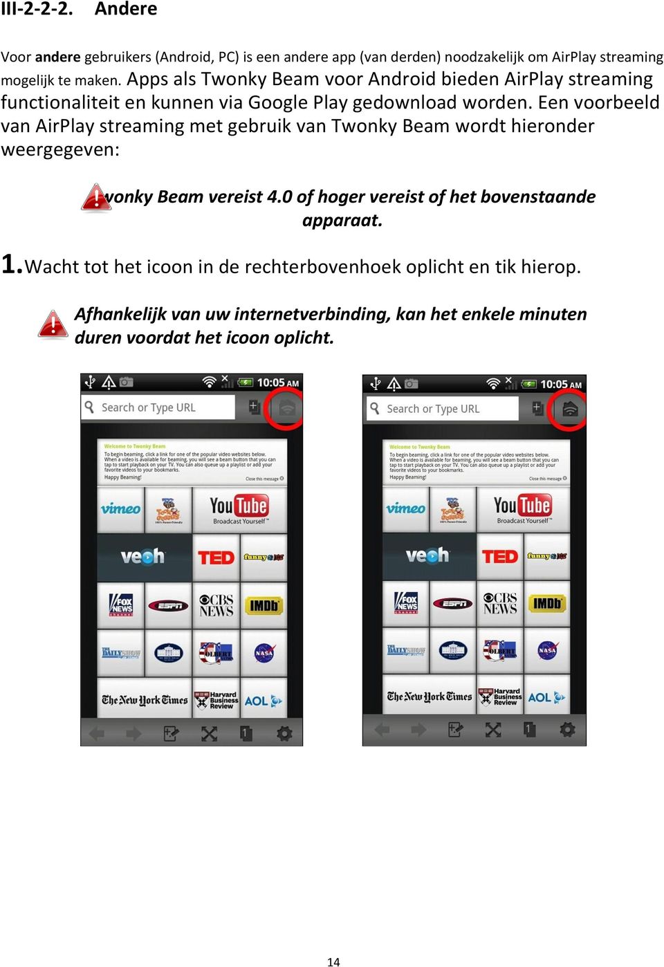 Een voorbeeld van AirPlay streaming met gebruik van Twonky Beam wordt hieronder weergegeven: Twonky Beam vereist 4.