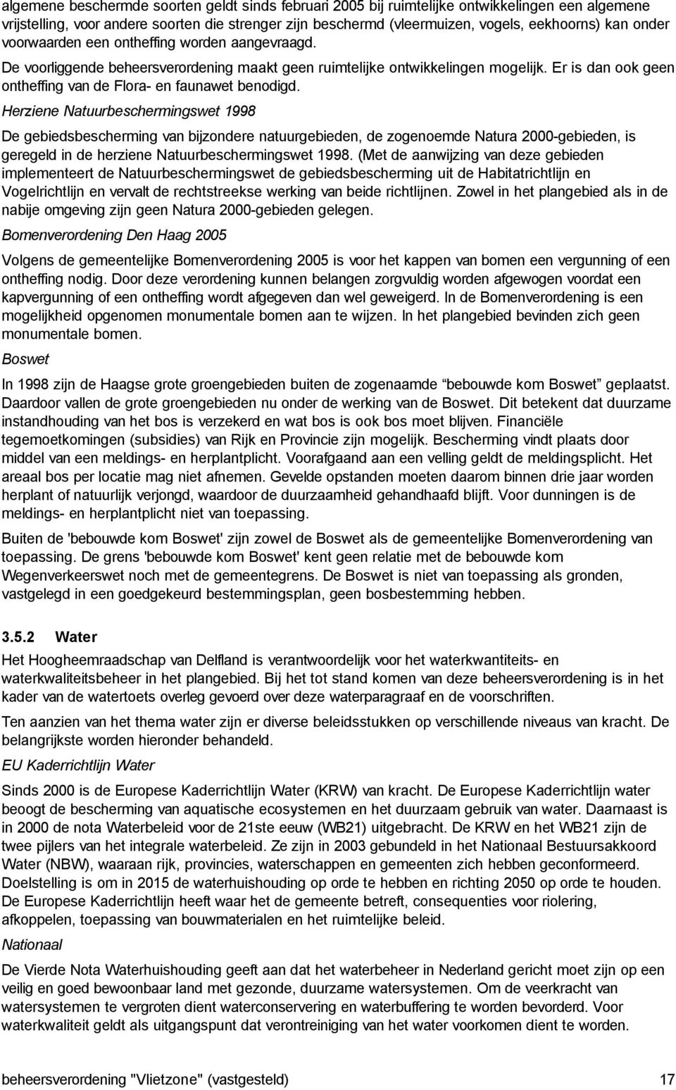 Herziene tuurbeschermingswet e gebiedsbescherming vn bijzondere ntuurgebieden, de zogenoemde tur -gebieden, is geregeld in de herziene tuurbeschermingswet.