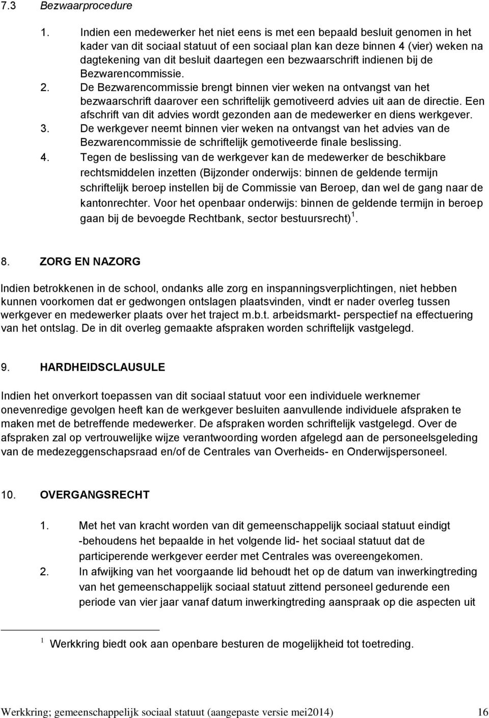 een bezwaarschrift indienen bij de Bezwarencommissie. 2.