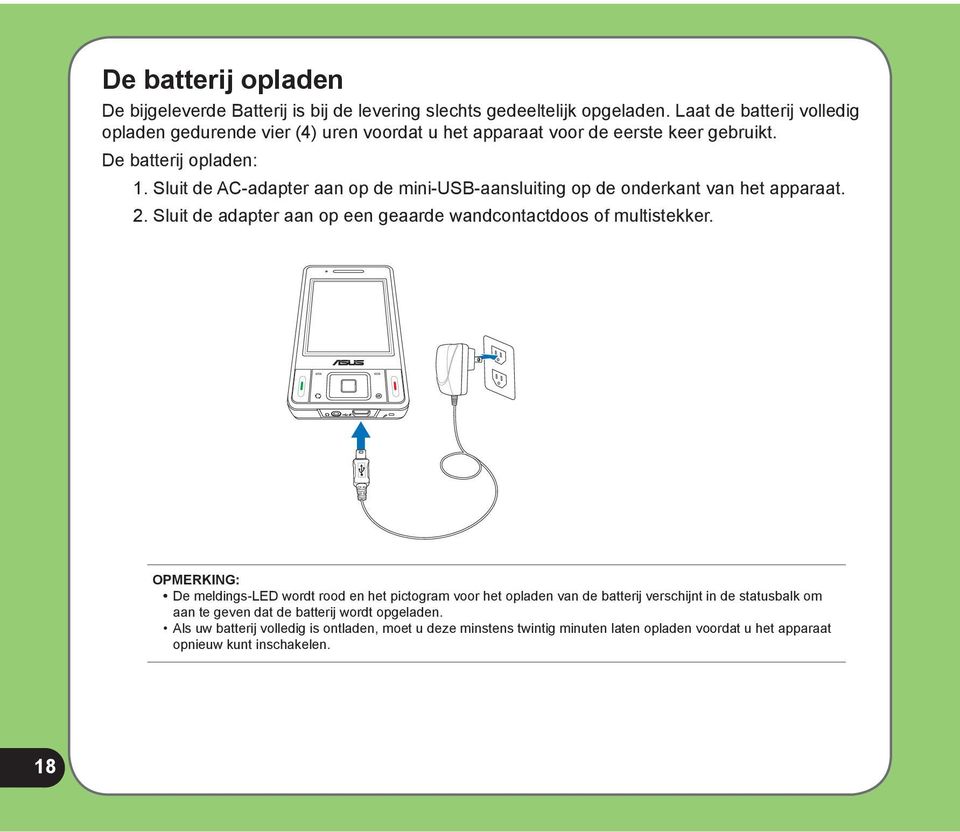 Sluit de AC-adapter aan op de mini-usb-aansluiting op de onderkant van het apparaat. 2. Sluit de adapter aan op een geaarde wandcontactdoos of multistekker.