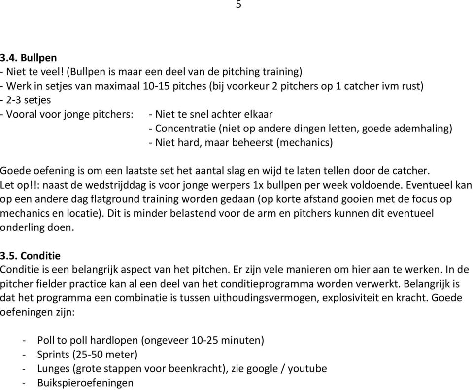 snel achter elkaar - Concentratie (niet op andere dingen letten, goede ademhaling) - Niet hard, maar beheerst (mechanics) Goede oefening is om een laatste set het aantal slag en wijd te laten tellen