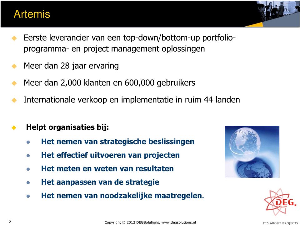 in ruim 44 landen Helpt organisaties bij: Het nemen van strategische beslissingen Het effectief uitvoeren van