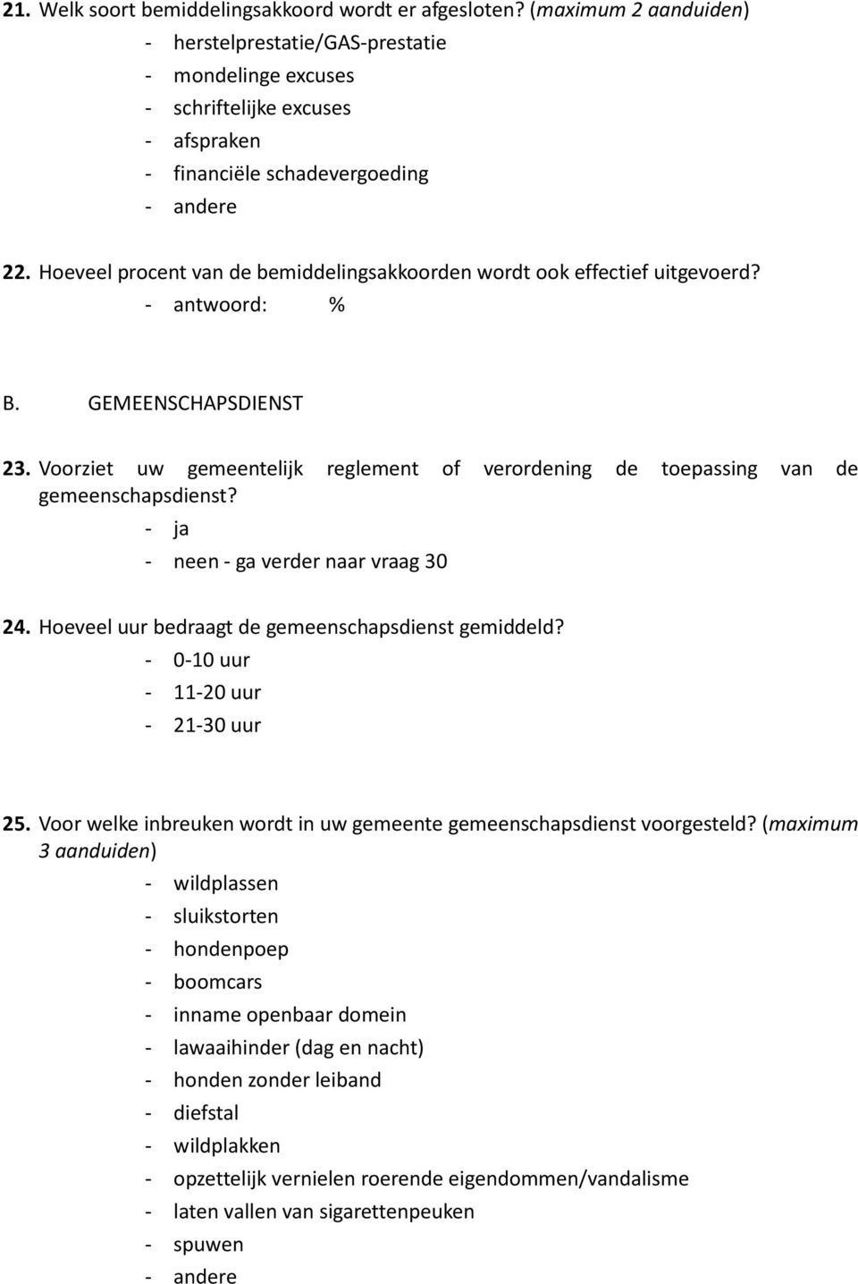 Hoeveel procent van de bemiddelingsakkoorden wordt ook effectief uitgevoerd? B. GEMEENSCHAPSDIENST 23. Voorziet uw gemeentelijk reglement of verordening de toepassing van de gemeenschapsdienst?