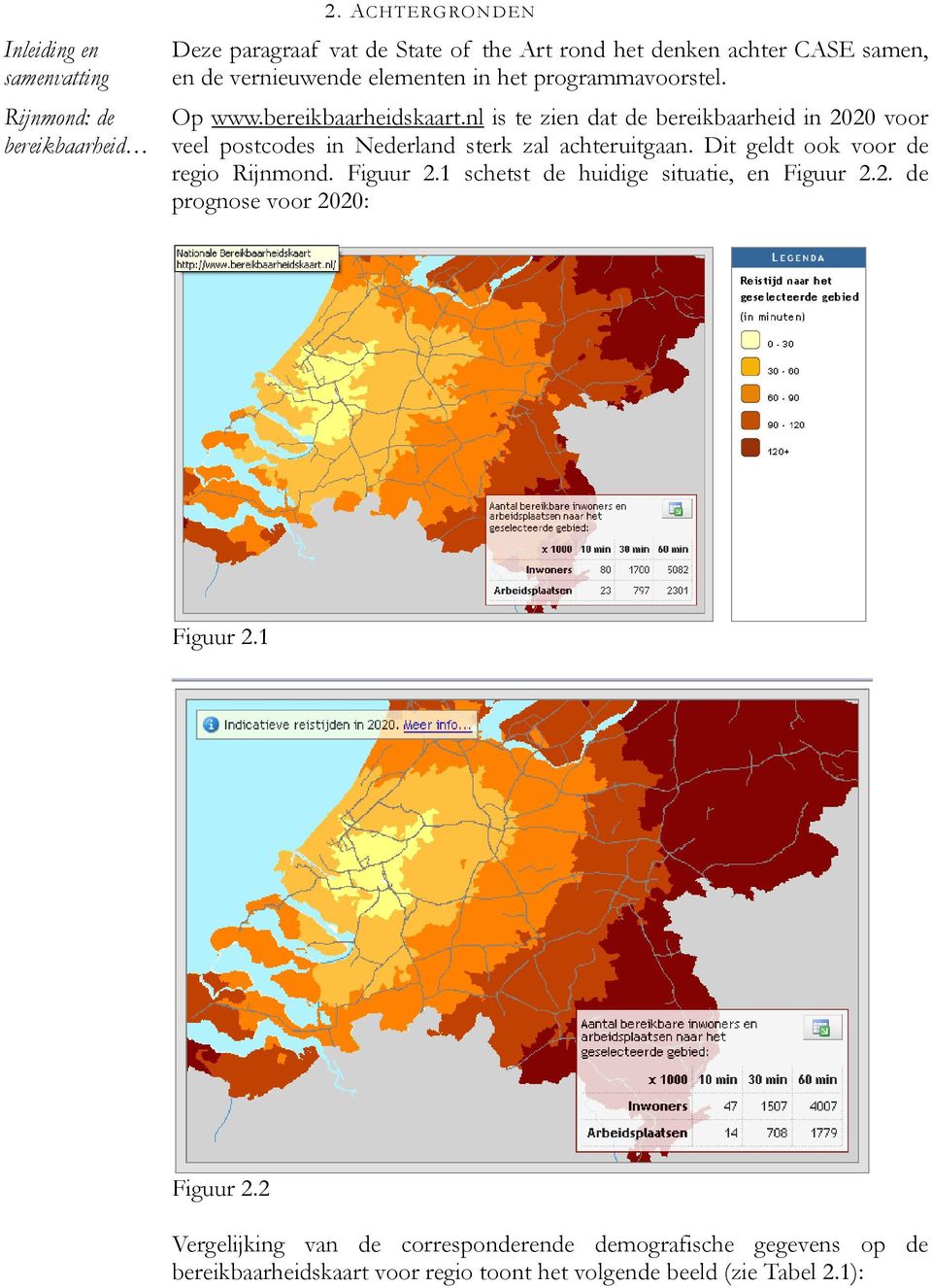 bereikbaarheidskaart.nl is te zien dat de bereikbaarheid in 2020 voor veel postcodes in Nederland sterk zal achteruitgaan.