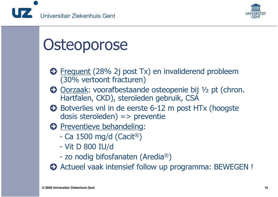 Hartfalen, CKD), steroïeden gebruik, CSA Botverlies vnl in de eerste 6-12 m post HTx (hoogste dosis