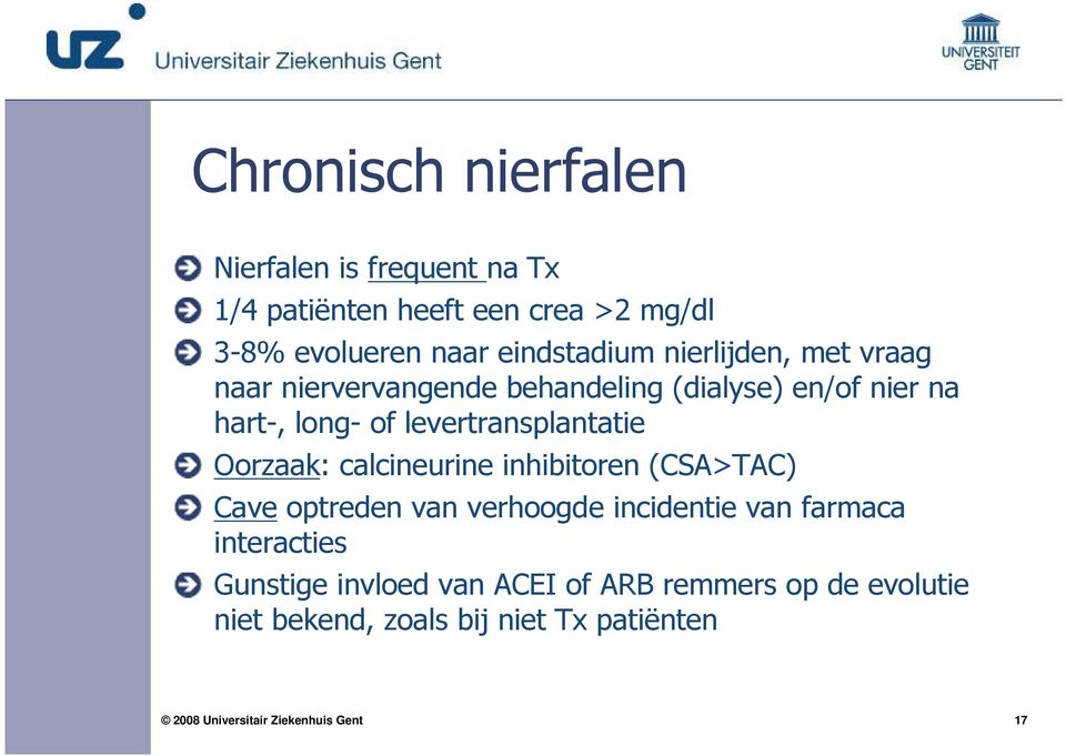 levertransplantatie Oorzaak: calcineurine inhibitoren (CSA>TAC) Cave optreden van verhoogde incidentie van