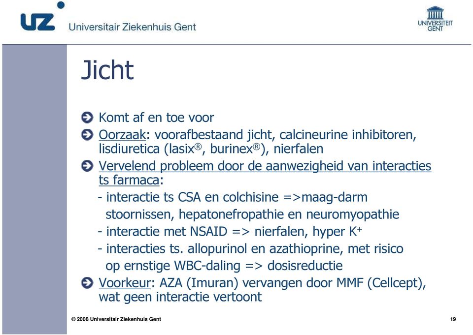 hepatonefropathie en neuromyopathie - interactie met NSAID => nierfalen, hyper K + - interacties ts.