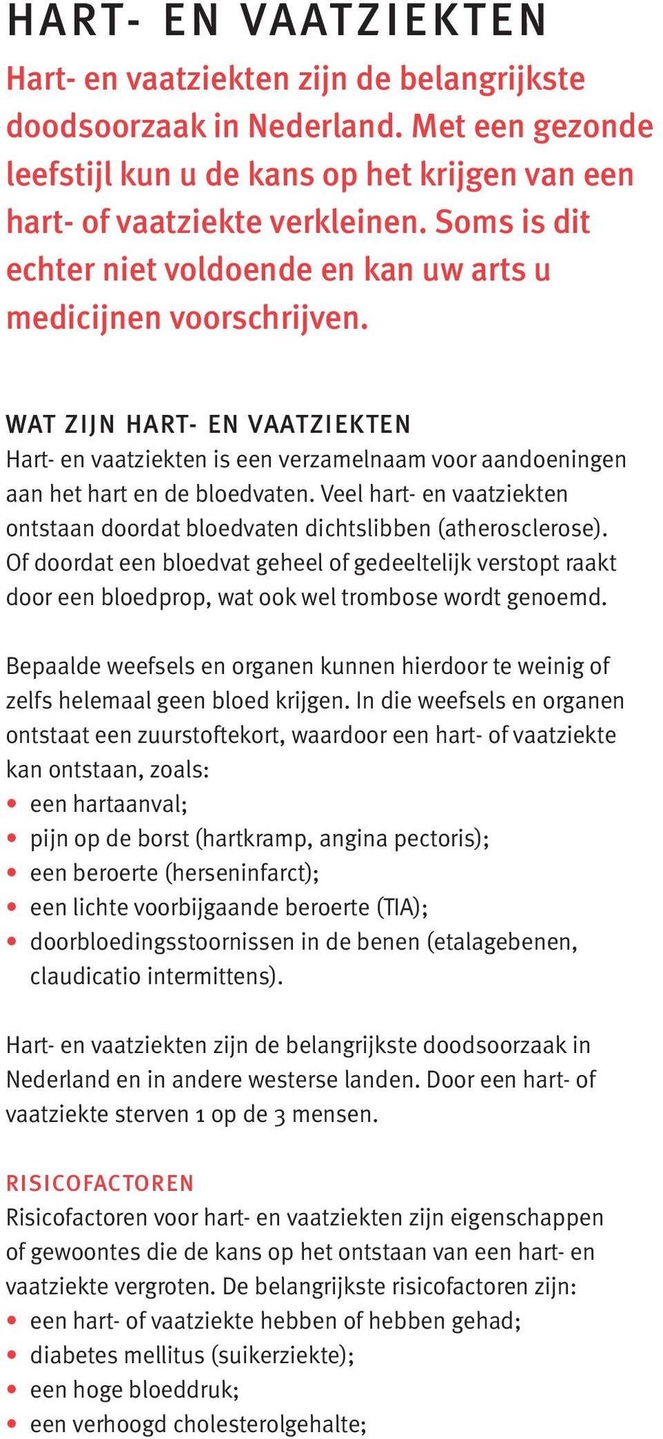 Veel hart- en vaatziekten ontstaan doordat bloedvaten dichtslibben (atherosclerose).