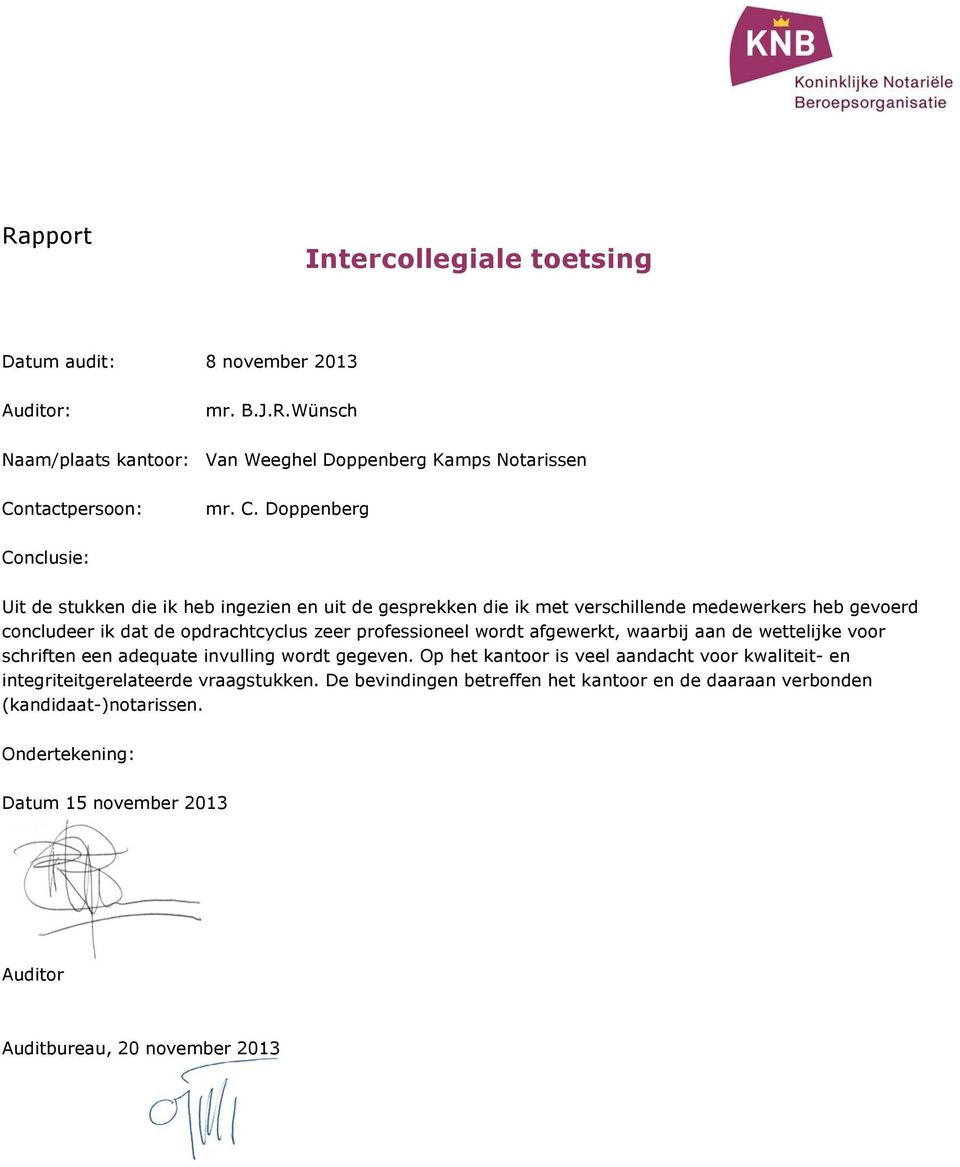 Doppenberg Conclusie: Uit de stukken die ik heb ingezien en uit de gesprekken die ik met verschillende medewerkers heb gevoerd concludeer ik dat de opdrachtcyclus zeer