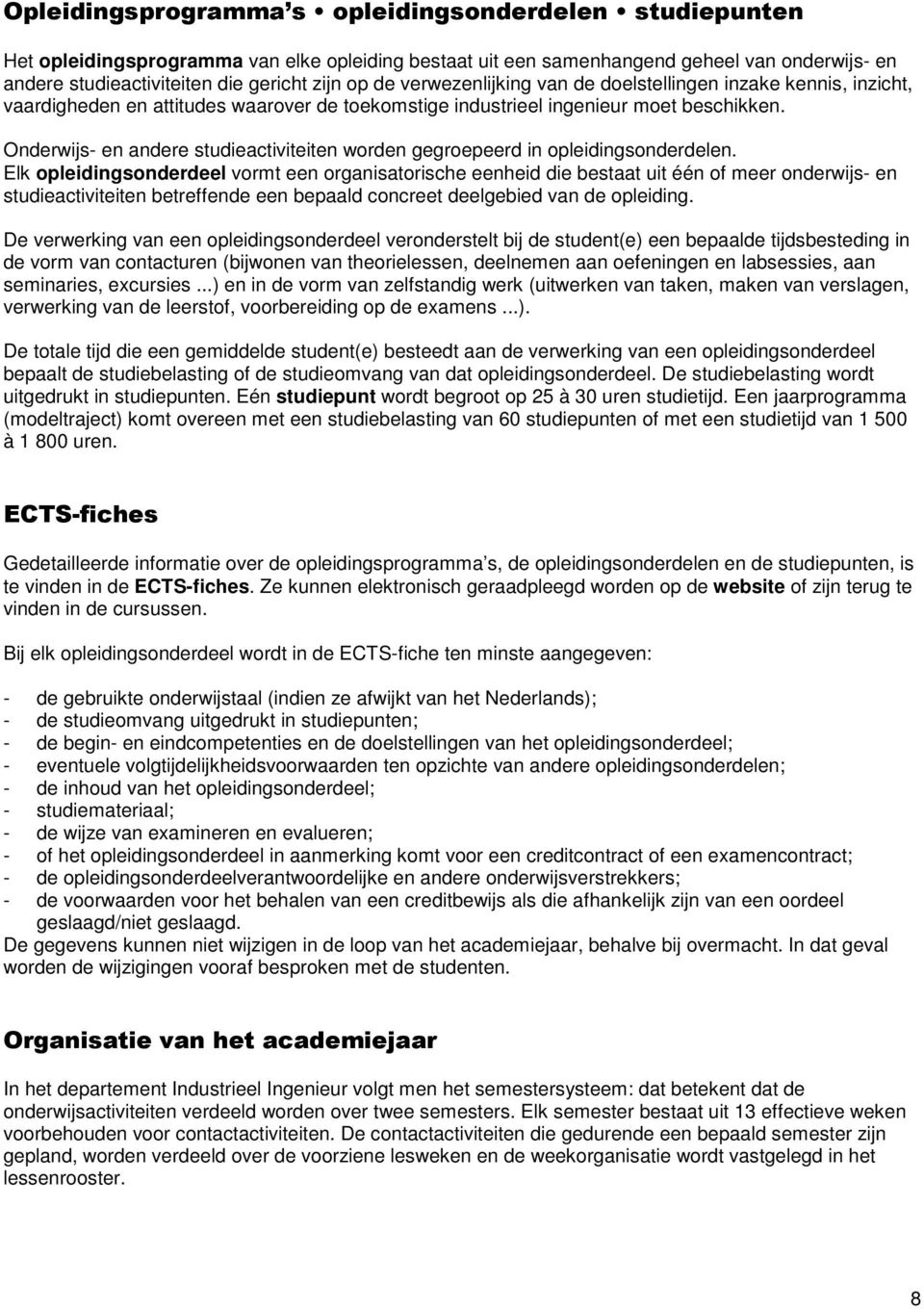 Onderwijs- en andere studieactiviteiten worden gegroepeerd in opleidingsonderdelen.