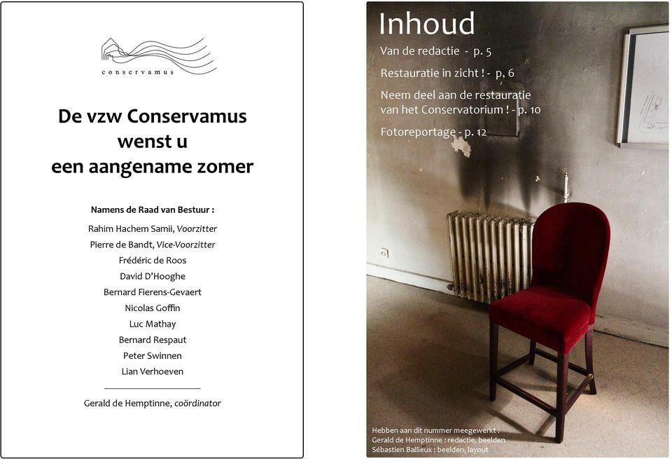 12 Namens de Raad van Bestuur : Rahim Hachem Samii, Voorzitter Pierre de Bandt, Vice-Voorzitter Frédéric de Roos David D Hooghe Bernard