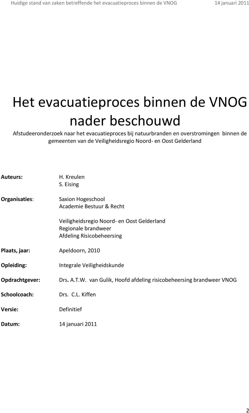 Eising Saxion Hogeschool Academie Bestuur & Recht Plaats, jaar: Apeldoorn, 2010 Veiligheidsregio Noord- en Oost Gelderland Regionale brandweer