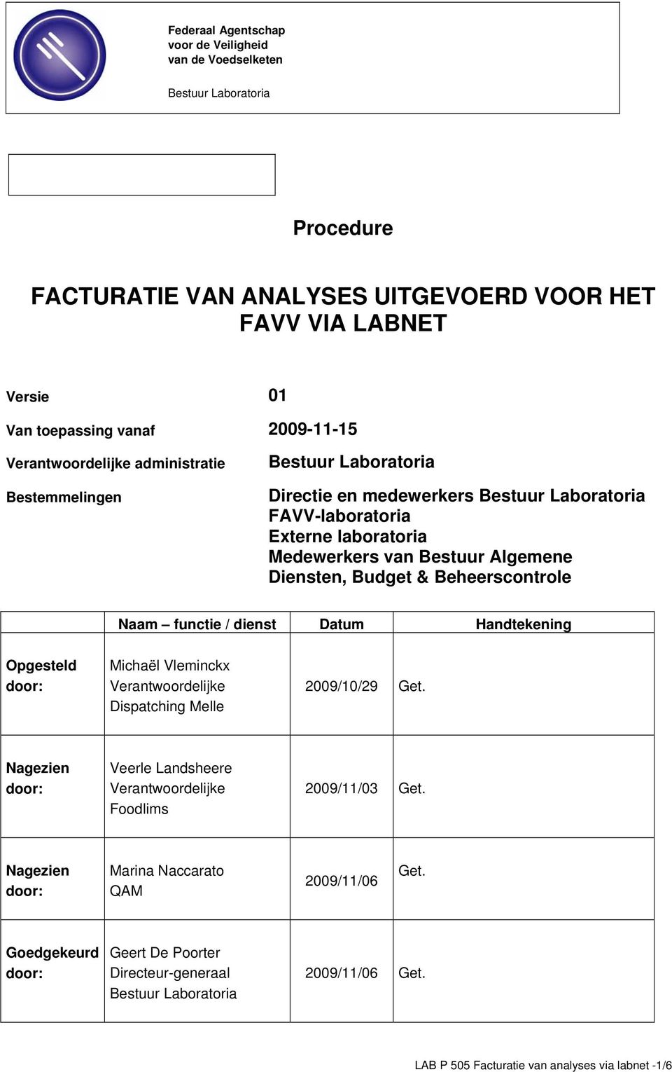 Budget & Beheerscontrole Naam functie / dienst Datum Handtekening Opgesteld Michaël Vleminckx Verantwoordelijke Dispatching Melle 2009/10/29 Get.