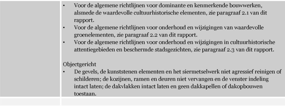 Voor de algemene richtlijnen voor onderhoud en wijzigingen in cultuurhistorische attentiegebieden en beschermde stadsgezichten, zie paragraaf 2.3 van dit rapport.