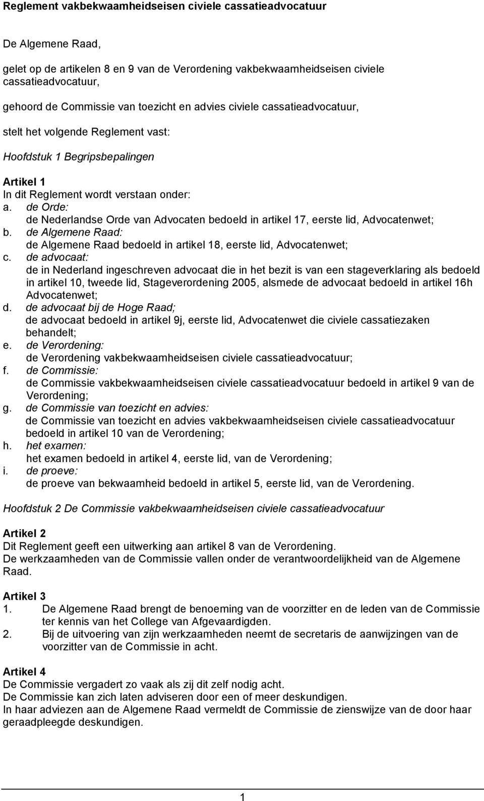 de Orde: de Nederlandse Orde van Advocaten bedoeld in artikel 17, eerste lid, Advocatenwet; b. de Algemene Raad: de Algemene Raad bedoeld in artikel 18, eerste lid, Advocatenwet; c.