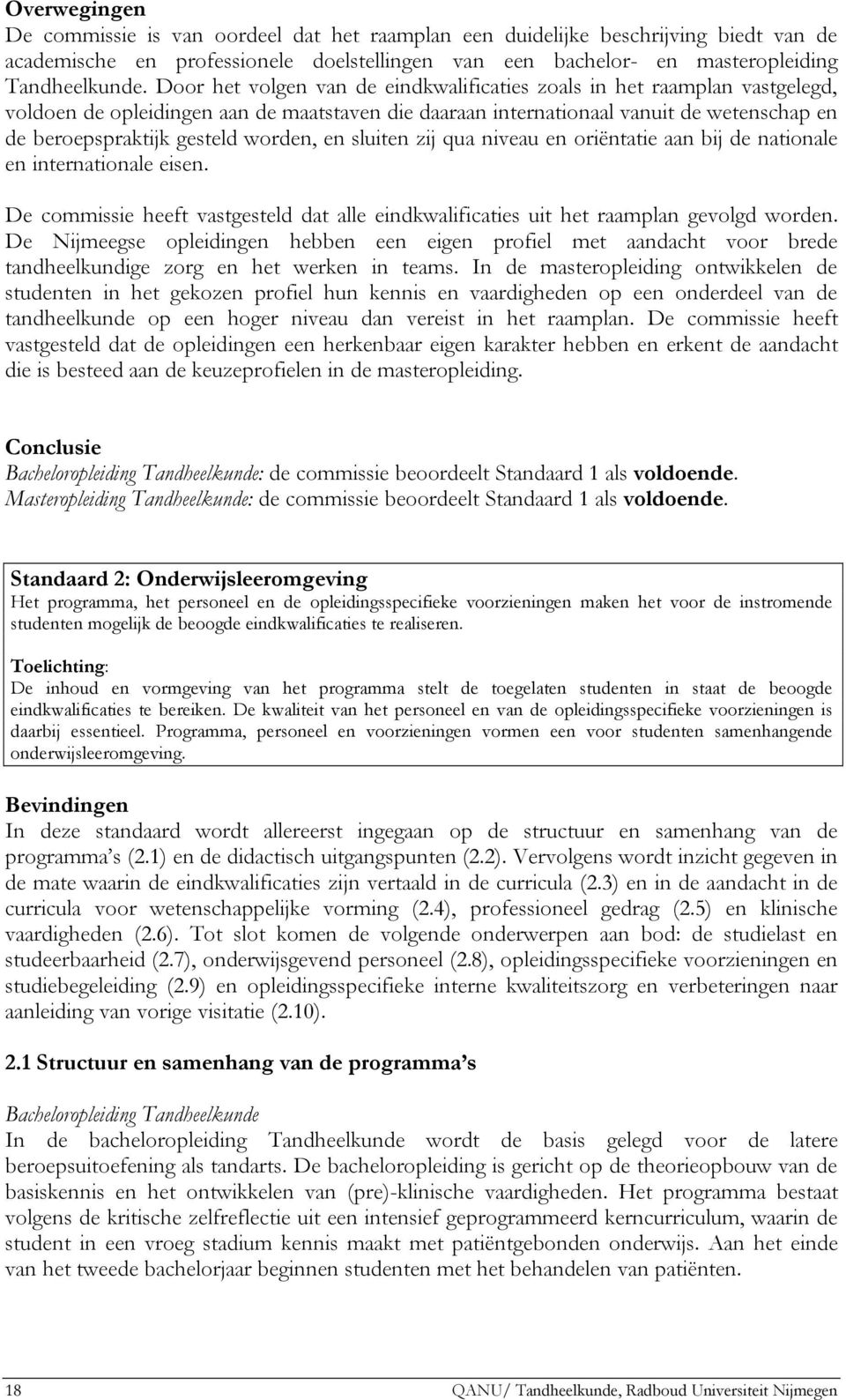 worden, en sluiten zij qua niveau en oriëntatie aan bij de nationale en internationale eisen. De commissie heeft vastgesteld dat alle eindkwalificaties uit het raamplan gevolgd worden.