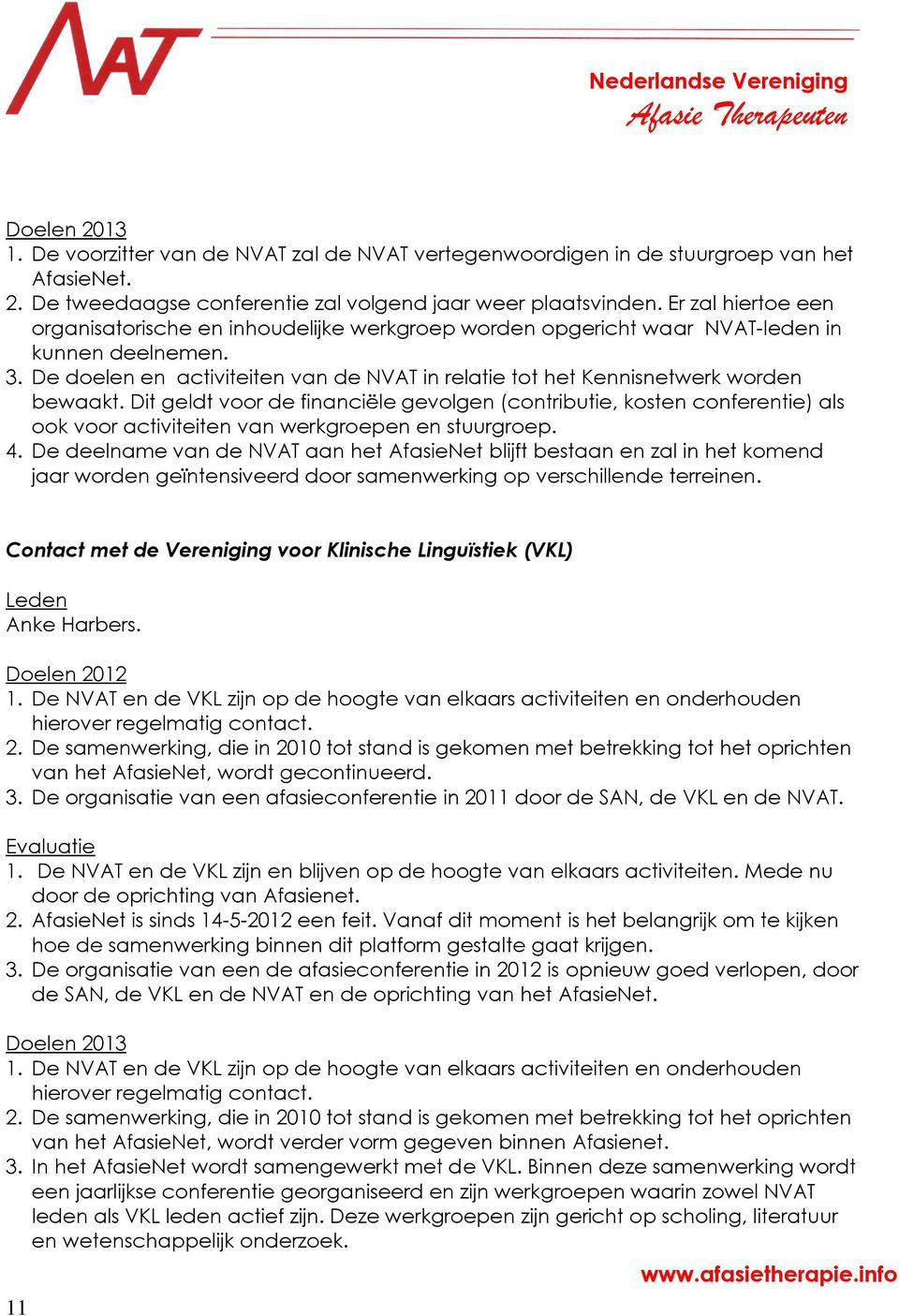 De doelen en activiteiten van de NVAT in relatie tot het Kennisnetwerk worden bewaakt.