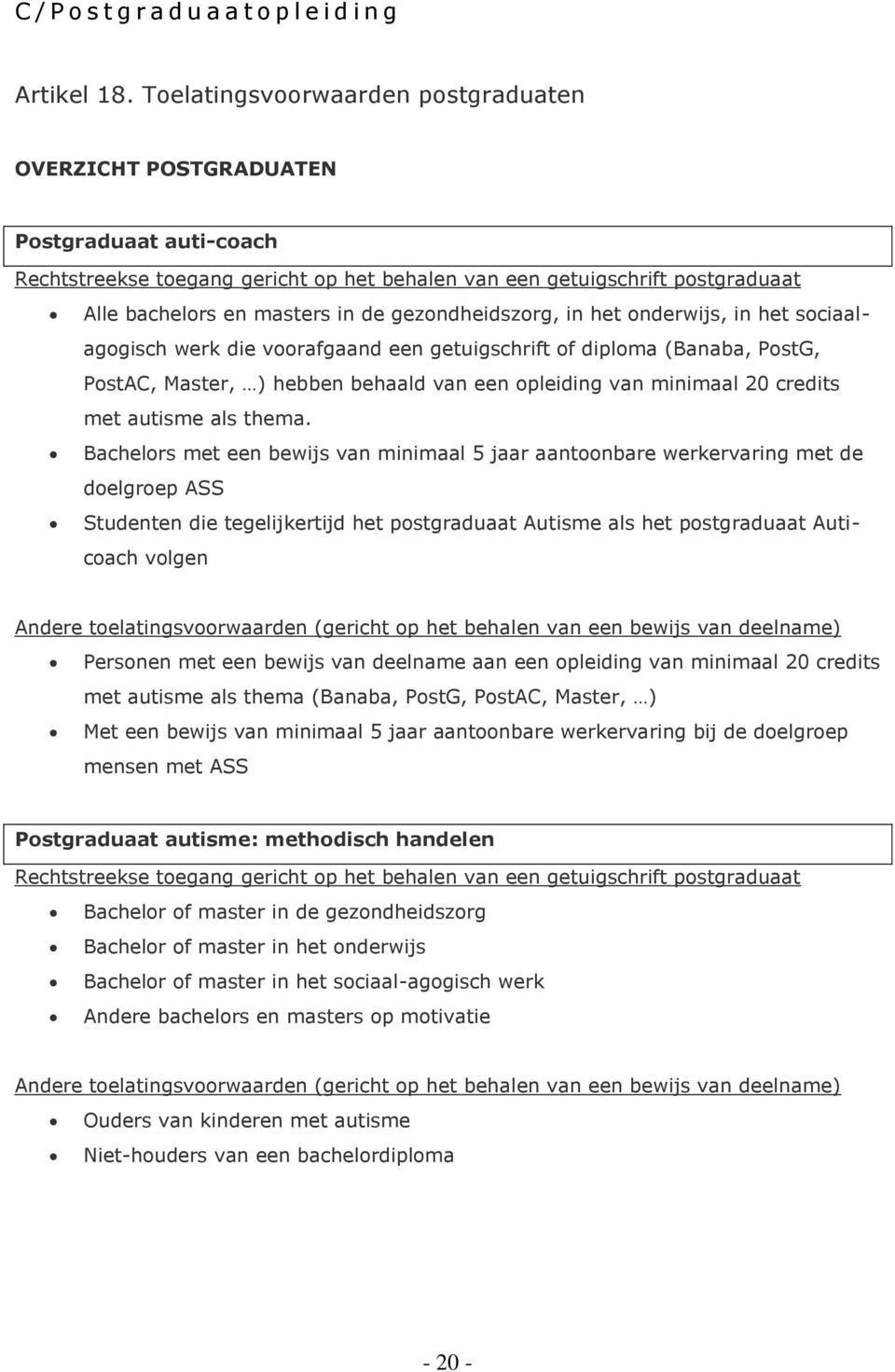 gezondheidszorg, in het onderwijs, in het sociaalagogisch werk die voorafgaand een getuigschrift of diploma (Banaba, PostG, PostAC, Master, ) hebben behaald van een opleiding van minimaal 20 credits