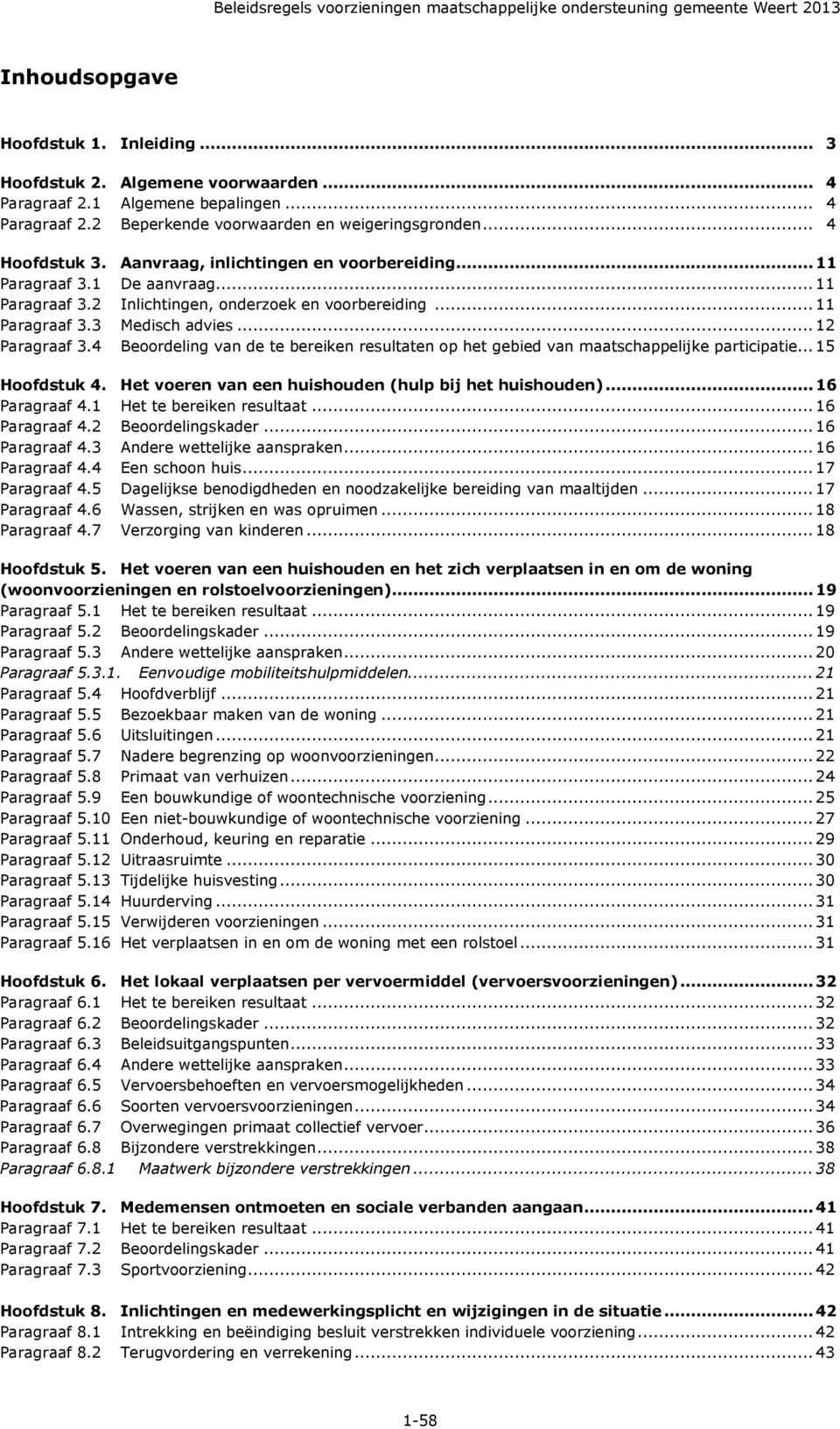 4 Beoordeling van de te bereiken resultaten op het gebied van maatschappelijke participatie...15 Hoofdstuk 4. Het voeren van een huishouden (hulp bij het huishouden)...16 Paragraaf 4.