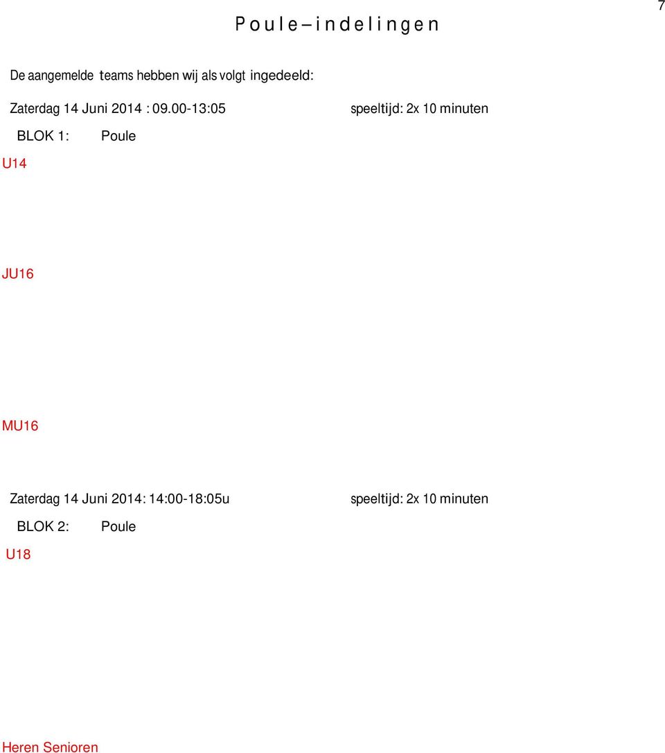 00-13:05 speeltijd: 2x 10 minuten BLOK 1: Poule U14 JU16 MU16