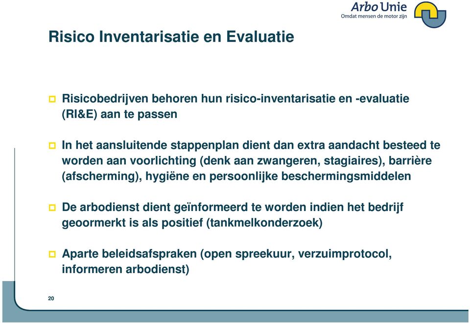 barrière (afscherming), hygiëne en persoonlijke beschermingsmiddelen De arbodienst dient geïnformeerd te worden indien het