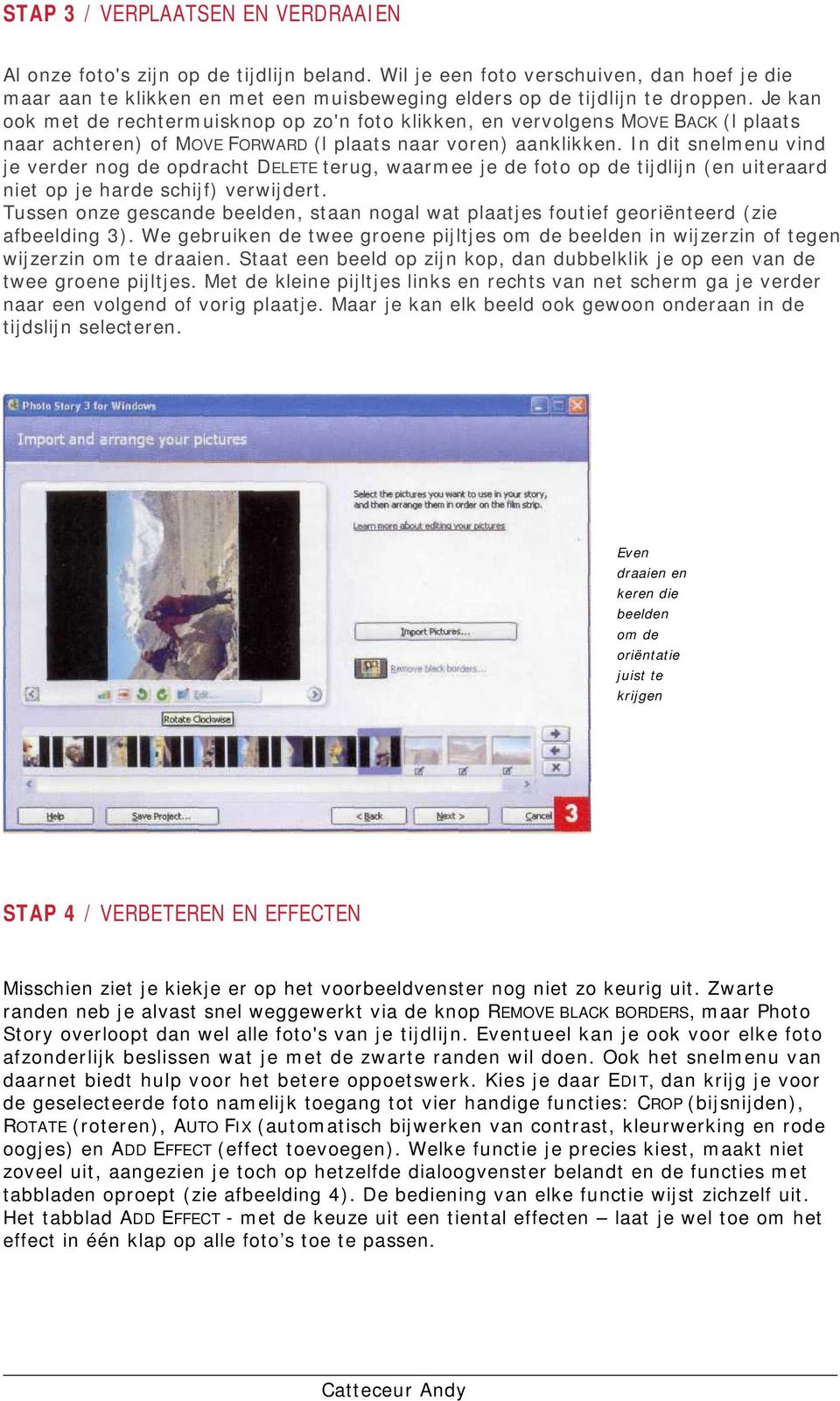 In dit snelmenu vind je verder nog de opdracht DELETE terug, waarmee je de foto op de tijdlijn (en uiteraard niet op je harde schijf) verwijdert.