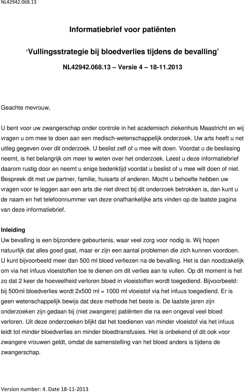 Uw arts heeft u net uitleg gegeven over dit onderzoek. U beslist zelf of u mee wilt doen. Voordat u de beslissing neemt, is het belangrijk om meer te weten over het onderzoek.