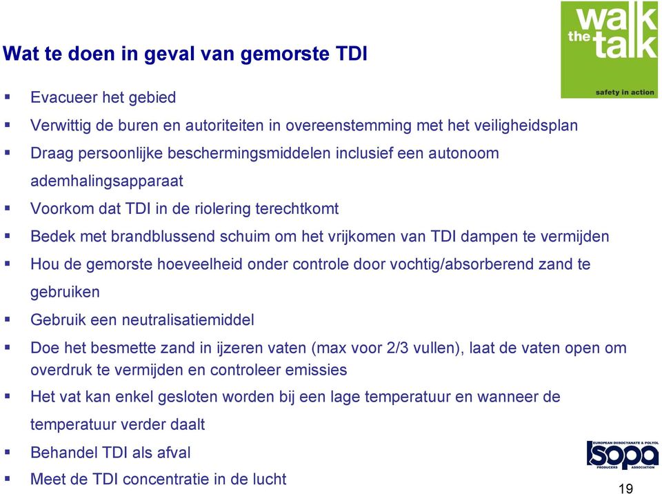 controle door vochtig/absorberend zand te gebruiken Gebruik een neutralisatiemiddel Doe het besmette zand in ijzeren vaten (max voor 2/3 vullen), laat de vaten open om overdruk te