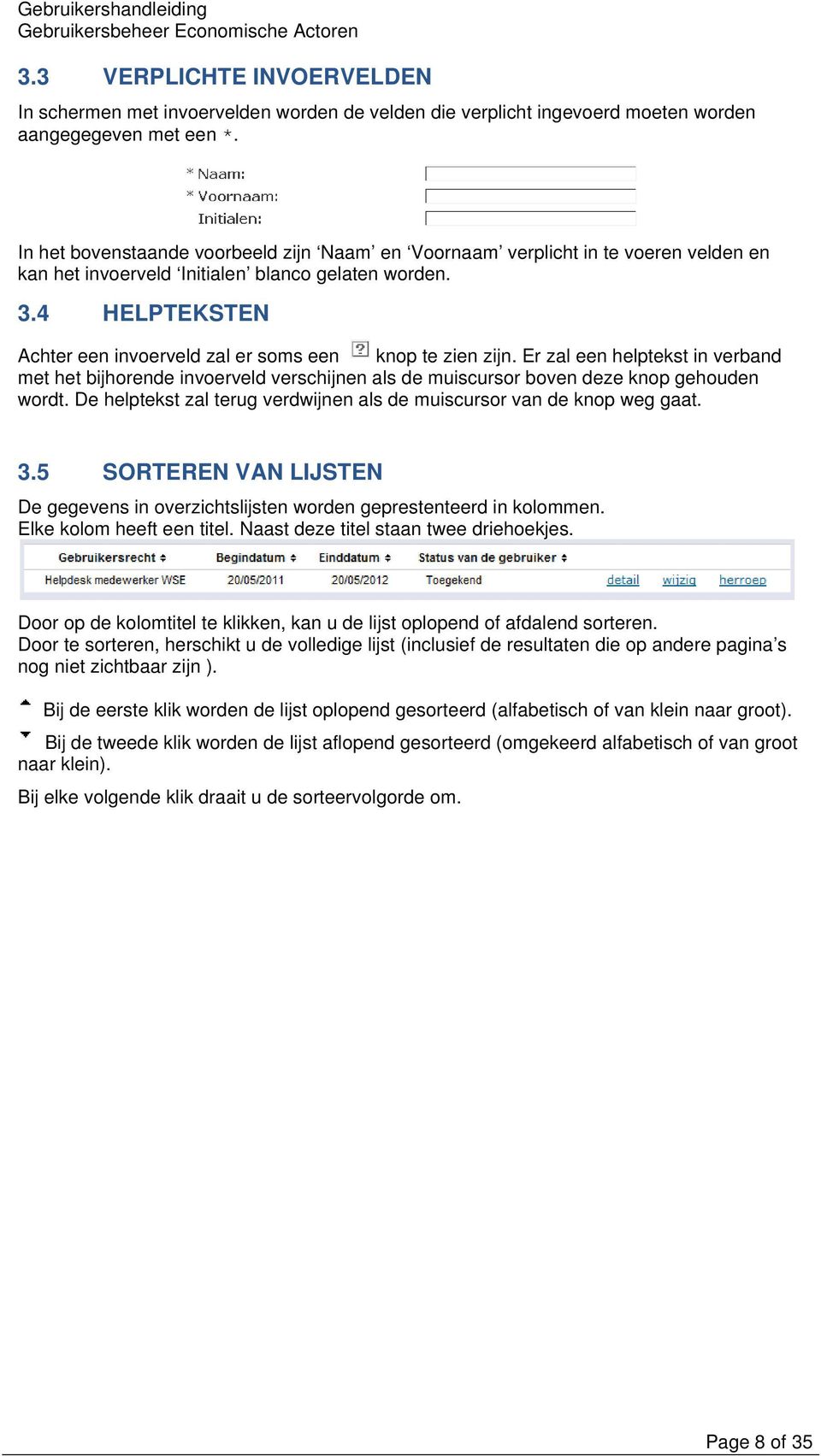 Er zal een helptekst in verband met het bijhrende inverveld verschijnen als de muiscursr bven deze knp gehuden wrdt. De helptekst zal terug verdwijnen als de muiscursr van de knp weg gaat. 3.