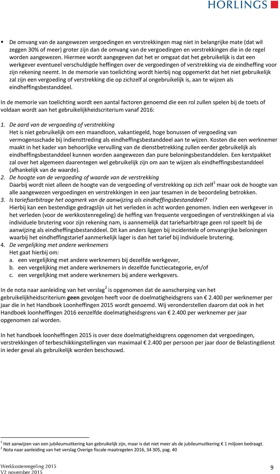 Hiermee wordt aangegeven dat het er omgaat dat het gebruikelijk is dat een werkgever eventueel verschuldigde heffingen over de vergoedingen of verstrekking via de eindheffing voor zijn rekening neemt.