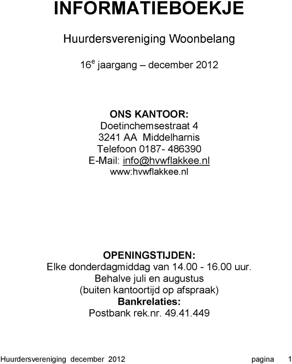 nl www:hvwflakkee.nl OPENINGSTIJDEN: Elke dnderdagmiddag van 14.00-16.00 uur.