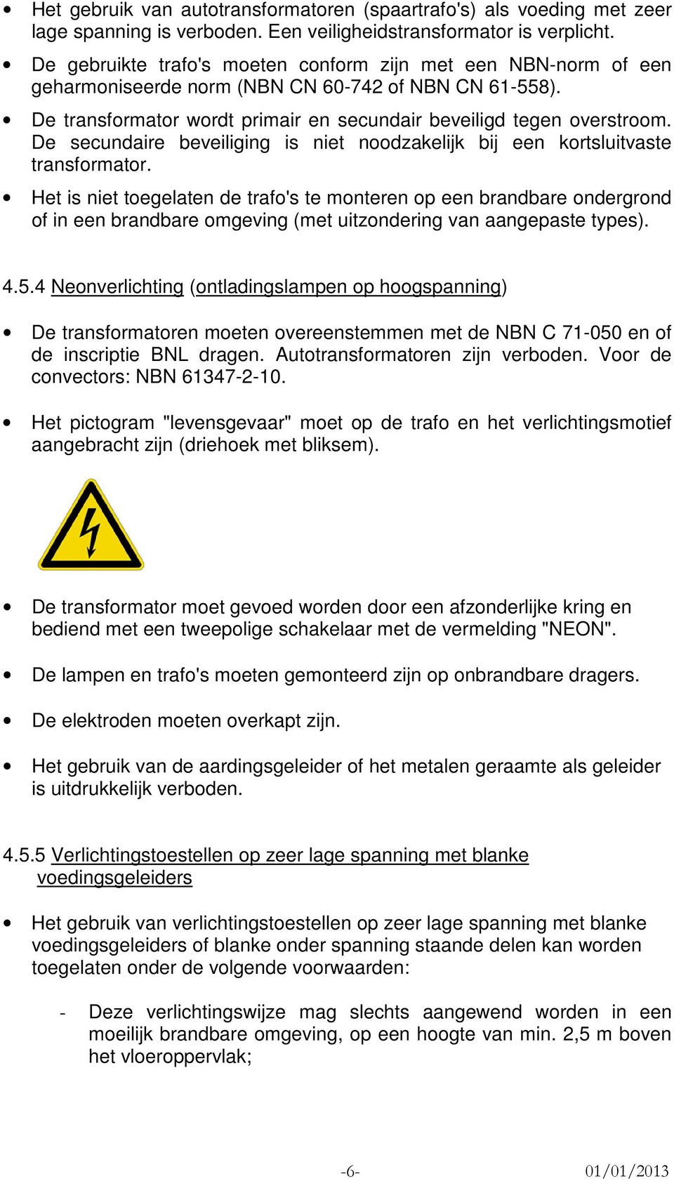 De secundaire beveiliging is niet noodzakelijk bij een kortsluitvaste transformator.