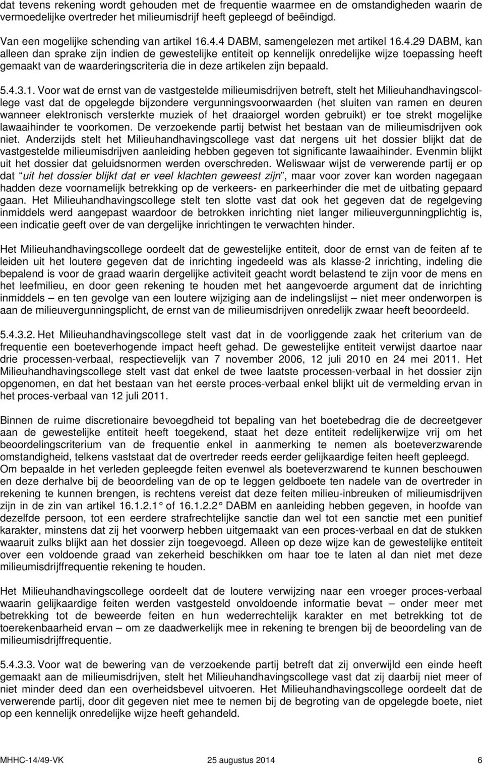 4 DABM, samengelezen met artikel 16.4.29 DABM, kan alleen dan sprake zijn indien de gewestelijke entiteit op kennelijk onredelijke wijze toepassing heeft gemaakt van de waarderingscriteria die in deze artikelen zijn bepaald.