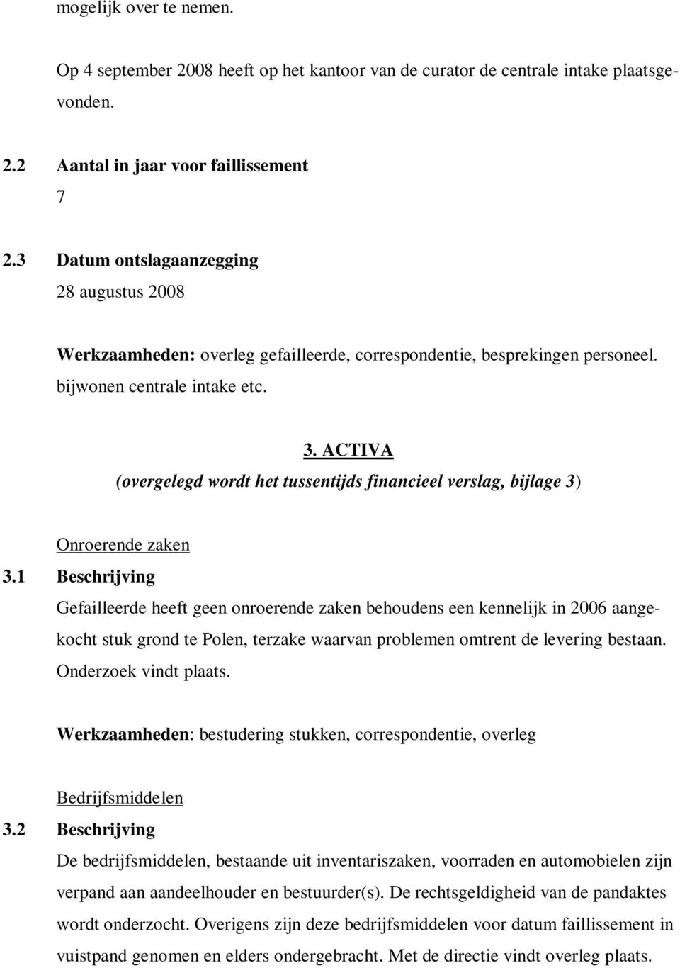 ACTIVA (overgelegd wordt het tussentijds financieel verslag, bijlage 3) Onroerende zaken 3.