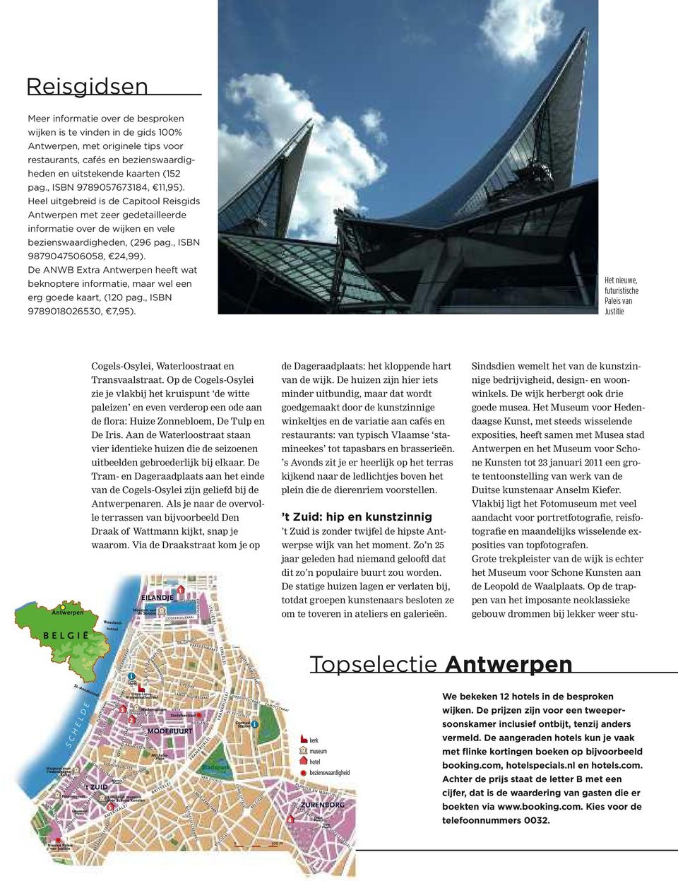 De ANWB Extra Antwerpen heeft wat beknoptere informatie, maar wel een erg goede kaart, (120 pag., ISBN 9789018026530, 7,95).