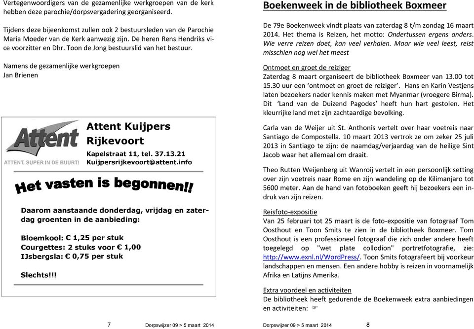 Namens de gezamenlijke werkgroepen Jan Brienen Attent Kuijpers Rijkevoort Kapelstraat 11, tel. 37.13.21 Kuijpersrijkevoort@attent.