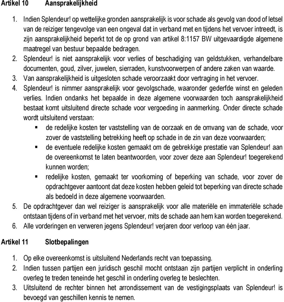 aansprakelijkheid beperkt tot de op grond van artikel 8:1157 BW uitgevaardigde algemene maatregel van bestuur bepaalde bedragen. 2. Splendeur!