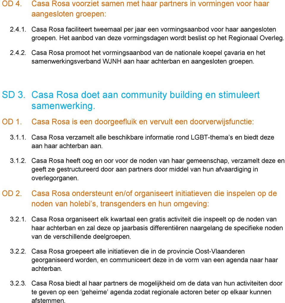 4.2. Casa Rosa promoot het vormingsaanbod van de nationale koepel çavaria en het samenwerkingsverband WJNH aan haar achterban en aangesloten groepen. SD 3.