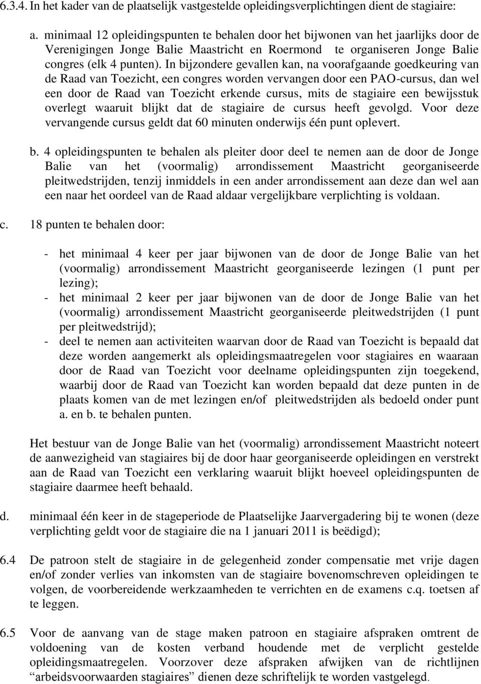 In bijzondere gevallen kan, na voorafgaande goedkeuring van de Raad van Toezicht, een congres worden vervangen door een PAO-cursus, dan wel een door de Raad van Toezicht erkende cursus, mits de