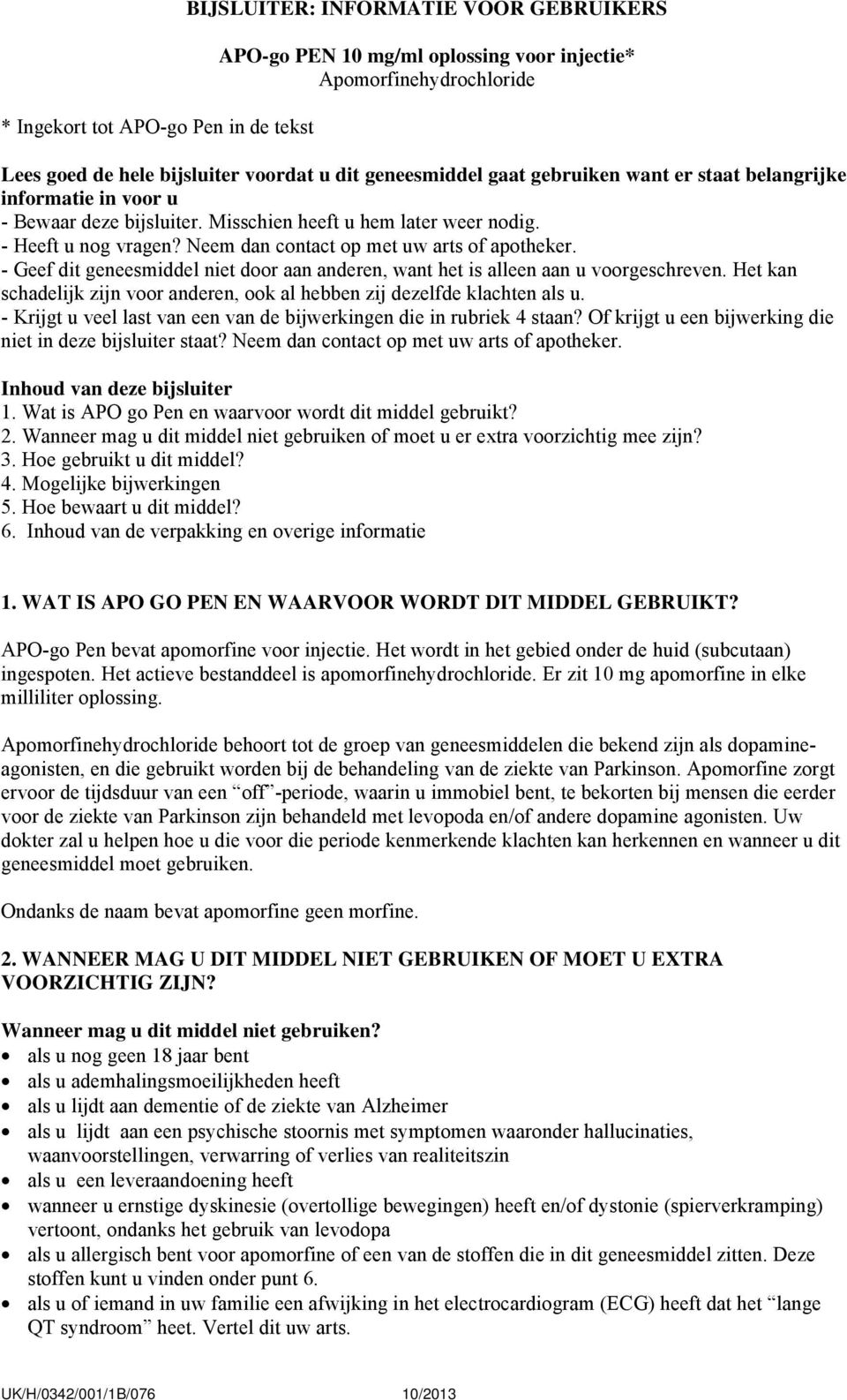 Neem dan contact op met uw arts of apotheker. - Geef dit geneesmiddel niet door aan anderen, want het is alleen aan u voorgeschreven.