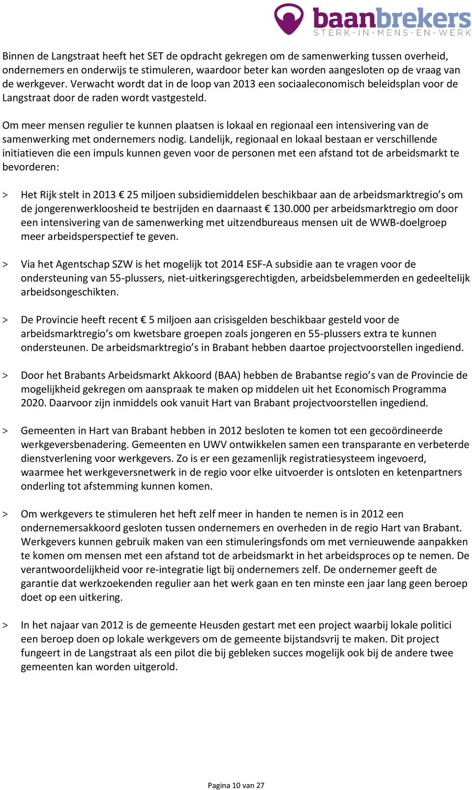 Om meer mensen regulier te kunnen plaatsen is lokaal en regionaal een intensivering van de samenwerking met ondernemers nodig.