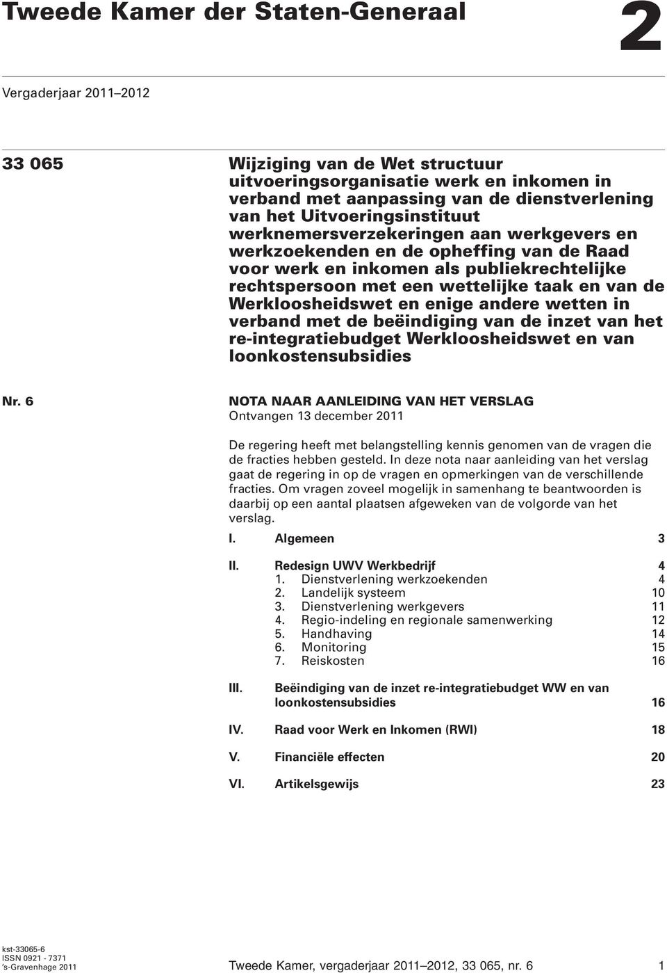 Werkloosheidswet en enige andere wetten in verband met de beëindiging van de inzet van het re-integratiebudget Werkloosheidswet en van loonkostensubsidies Nr.